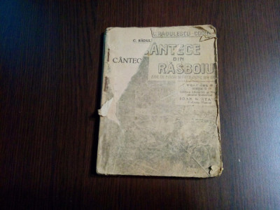 CANTECE DIN RAZBOIU - Volumul I - C. Radulescu-Codin - Cimpulung, 1925, 112 p. foto