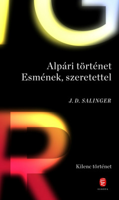 Alp&amp;aacute;ri t&amp;ouml;rt&amp;eacute;net Esm&amp;eacute;nek, szeretettel - Kilenc t&amp;ouml;rt&amp;eacute;net - J. D. Salinger foto