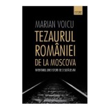 Tezaurul Romaniei de la Moscova. Inventarul unei istorii de o suta de ani - Marian Voicu