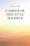 L&#039;amour de Dieu et le malheur: suivi de de L&#039;Amour, le Mal et le Malheur