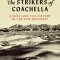 The Strikers of Coachella: A Rank-And-File History of the Ufw Movement