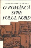 O Romanca spre Polul Nord - Petre Gheorghe Birlea, Editura Sport-Turism, 1988, Carti Literatura Romana Clasica