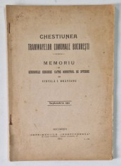 CHESTIUNEA TRAMVAIELOR COMUNALE BUCURESTI, MEMORIU SI SCRISORI DESCHISE CATRE MINISTRUL DE INTERNE, de VINTILA I. BRATINAU, BUCURESTI 1911