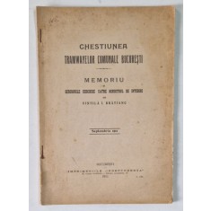 CHESTIUNEA TRAMVAIELOR COMUNALE BUCURESTI, MEMORIU SI SCRISORI DESCHISE CATRE MINISTRUL DE INTERNE, de VINTILA I. BRATINAU, BUCURESTI 1911