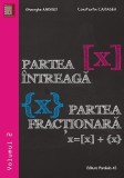 Partea &icirc;ntreagă [X]. Partea fracţionară {X}. Volumul II