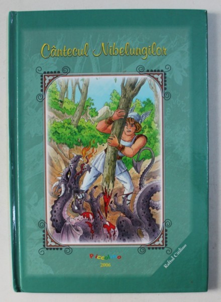 CANTECUL NIBELUNGILOR - REPOVESTIRE , text si ilustratii PICCOLINO , 2006 CANTECUL NIBELUNGILOR - REPOVESTIRE , text si ilustratii PICCOLINO , 2006