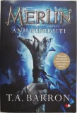 Merlin (Cartea I). Anii pierduti - T. A. Barron