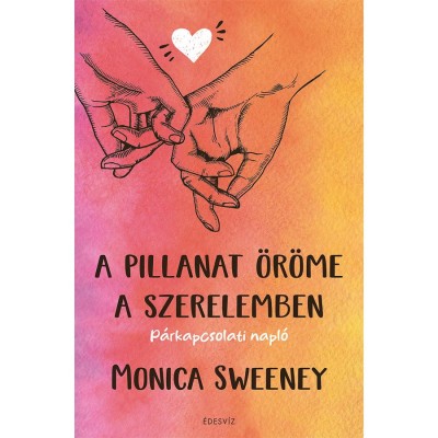 A pillanat &amp;ouml;r&amp;ouml;me a szerelemben - Monica Sweeney foto