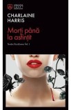 Morti pana la asfintit. Seria Sookie Stackhouse Vol.1 - Charlaine Harris