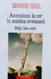 Ascensiuni la Cer in Mistica Evreiasca - Moshe Idel, Polirom, Romana - Carte Spiritualitate, Ezoterism