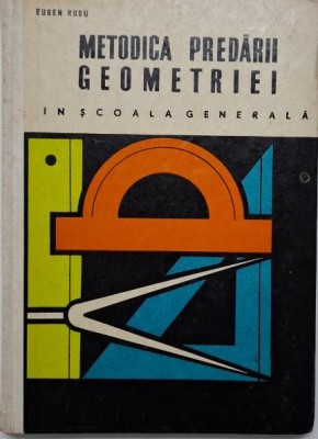 Metodica predarii geometriei in scoala generala (clasele VI-VIII) &amp;ndash; Eugen Rusu foto