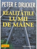 Peter F. Drucker - Realitatile lumii de maine (Editia: 1999)