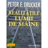 Peter F. Drucker - Realitatile lumii de maine (Editia: 1999)