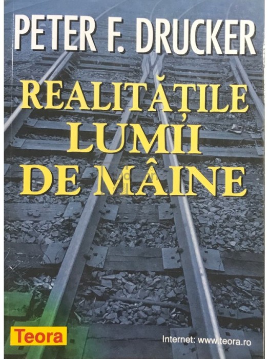 Peter F. Drucker - Realitatile lumii de maine (Editia: 1999)