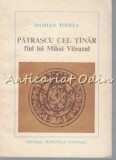 Patrascu Cel Tinar, Fiul Lui Mihai Viteazu - Damian Todita, Albatros, 1982, Istorie Romania