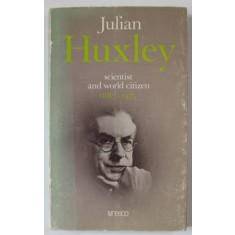 JULIAN HUXLEY , SCIENTIST AND WORLD CITIZEN 1887 -1975 , by J.R. BAKER , 1976