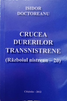 CRUCEA DURERILOR TRANSNISTRENE (RAZBOIUL NISTREAN - 20)-ISIDOR DOCTOREANU-238615 foto