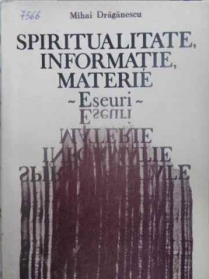 SPIRITUALITATE, INFORMATIE, MATERIE. ESEURI-MIHAI DRAGANESCU-231655 foto