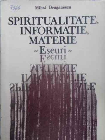 SPIRITUALITATE, INFORMATIE, MATERIE. ESEURI-MIHAI DRAGANESCU-231655