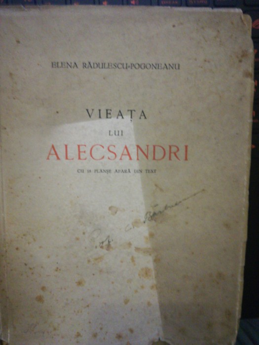 Viața lui Alecsandri cu 18 planse afara din text Elena Rădulescu-Pogoneanu 1940
