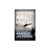 Surprise, Kill, Vanish: The Secret History of CIA Paramilitary Armies, Operators, and Assassins