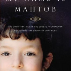 My Name Is Mahtob: The Story That Began the Global Phenomenon Not Without My Daughter Continues