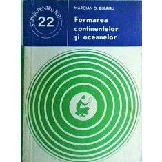 Marcian D. Bleahu - Formarea continentelor si oceanelor