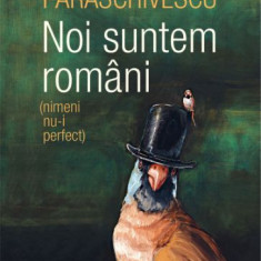 Noi suntem romani (nimeni nu-i perfect) – Radu Paraschivescu