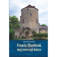 Francia filoz&oacute;fusok magyarorsz&aacute;gi hat&aacute;sa - Freny&oacute; Zolt&aacute;n