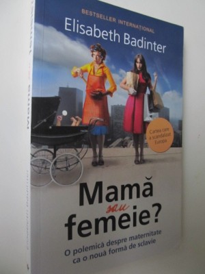 Mama sau femeie ? - Elisabeth Badinter foto