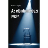 Az előad&oacute;műv&eacute;szi jogok - B&eacute;k&eacute;s Gergely
