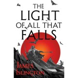 The Light of All That Falls - The Licanius Trilogy: Book Three - James Islington