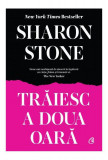 Trăiesc a doua oară - Hardcover - Sharon Stone - Curtea Veche, 2022