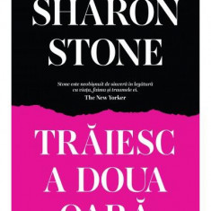 Trăiesc a doua oară - Hardcover - Sharon Stone - Curtea Veche