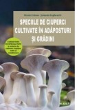 Speciile de ciuperci cultivate in adaposturi si gradini - Nicola Kramer, Jolanda Englbrecht