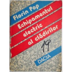 Echipamentul electric al cladirilor &ndash; Florin Pop (coperta putin uzata)