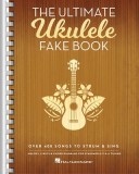 The Ultimate Ukulele Fake Book: Over 400 Songs to Strum &amp; Sing