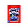 Absolutely Everything! Revised and Updated: A History of Earth, Dinosaurs, Rulers, Robots, and Other Things Too Numerous to Mention