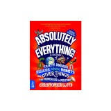 Absolutely Everything! Revised and Updated: A History of Earth, Dinosaurs, Rulers, Robots, and Other Things Too Numerous to Mention