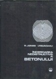 Incercarea nedistructiva a betonului R. Jones Editura Tehnica 1971