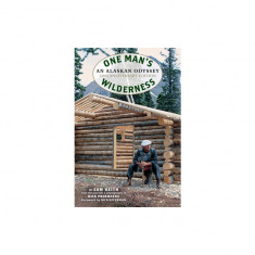 One Man's Wilderness: An Alaskan Odyssey, 50th Anniversary Edition