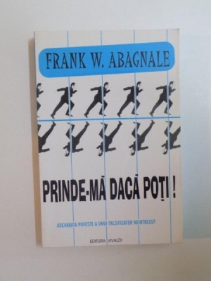 PRINDE-MA DACA POTI de FRANK W. ABAGNALE, 2003 foto