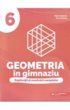 Geometria in gimnaziu. Explicatii si rezolvari complete - Clasa 6 - Maria Zaharia, Dan Zaharia