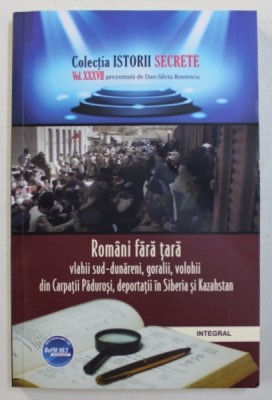 ROMANI FARA TARA - VLAHII SUD - DUNARENI , GORALII , VOLOHII DIN CARPATII PADUROSI , DEPORTATI IN SIBERIA SI KAZAHSTAN de DAN - SILVIU BOERESCU , 2019 foto