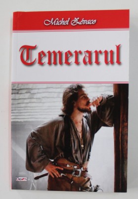 TEMERARUL de MICHEL ZEVACO , 2017 foto
