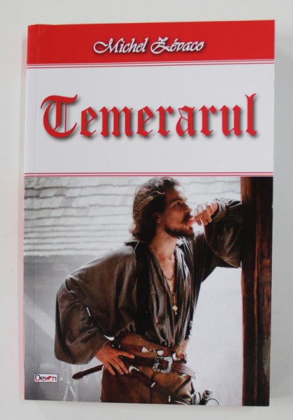 TEMERARUL de MICHEL ZEVACO , 2017
