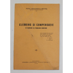 CLEARING SI COMPENSATIE IN LEGATURA CU PROBLEMA MONETARA de PETRU DRAGANESCU - BRATES , 1936