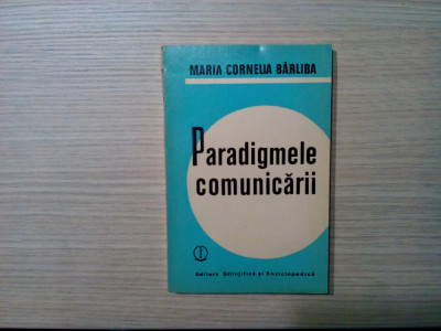 PARADIGMELE COMUNICARII - Maria Cornelia Barliba - 1967, 214 p. foto