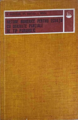 METODE NUMERICE PENTRU ECUATII CU DERIVATE PARTIALE DE TIP PARABOLIC-N. RACOVEANU, GH. DODESCU, I. MINCU-270980 foto