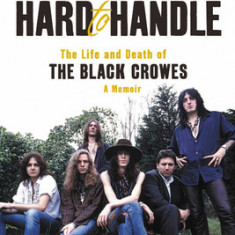 Hard to Handle: The Life and Death of the Black Crowes--A Memoir